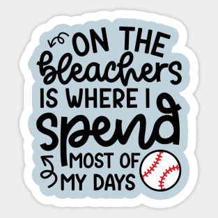 On The Bleachers Where I Spend Most Of My Days Baseball Mom Dad Funny Sticker